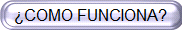 ¿COMO FUNCIONA?